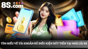 Điều kiện rút tiền tại nhà cái 8S