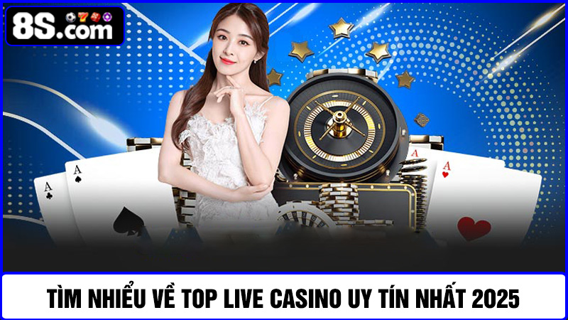 Tìm hiểu Top live casino uy tín nhất 2025