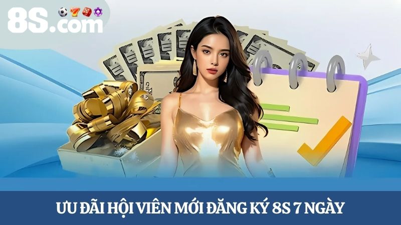 hội viên mới đăng ký 8S 7 ngày